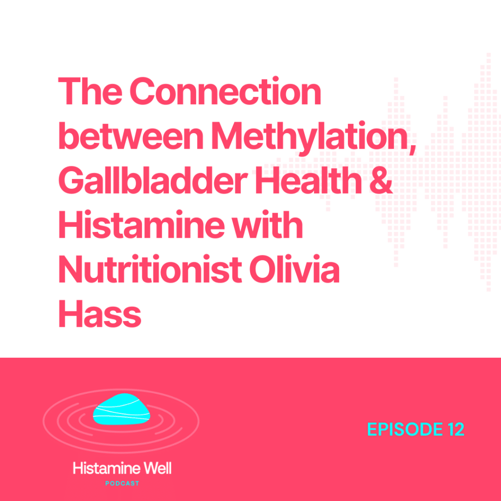 The Connection between Methylation, Gallbladder Health & Histamine with Nutritionist Olivia Hass