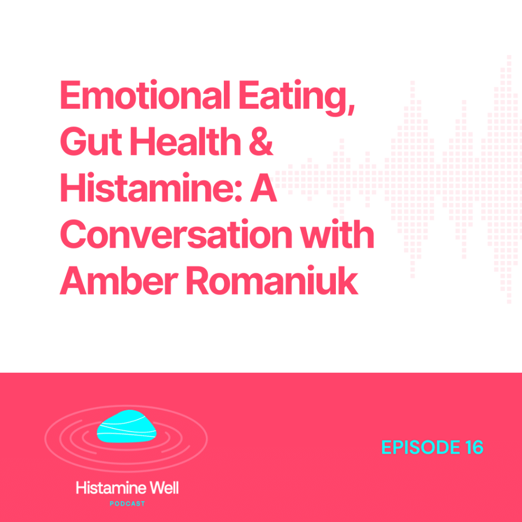 Emotional Eating, Gut Health & Histamine: A Conversation with Amber Romaniuk