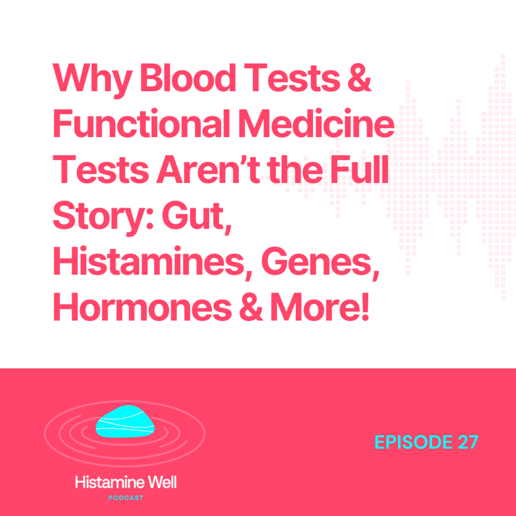 Why Blood Tests & Functional Medicine Tests Aren’t the Full Story: Gut, Histamines, Genes, Hormones & More!