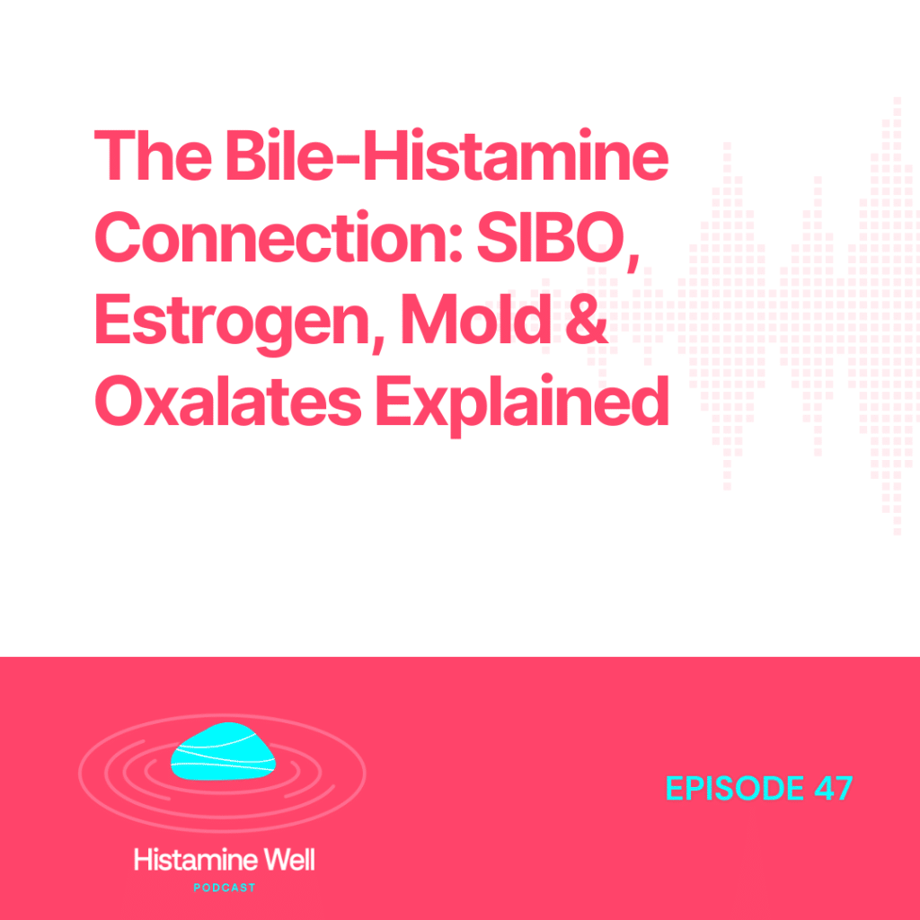 The Bile-Histamine Connection: SIBO, Estrogen, Mold & Oxalates Explained